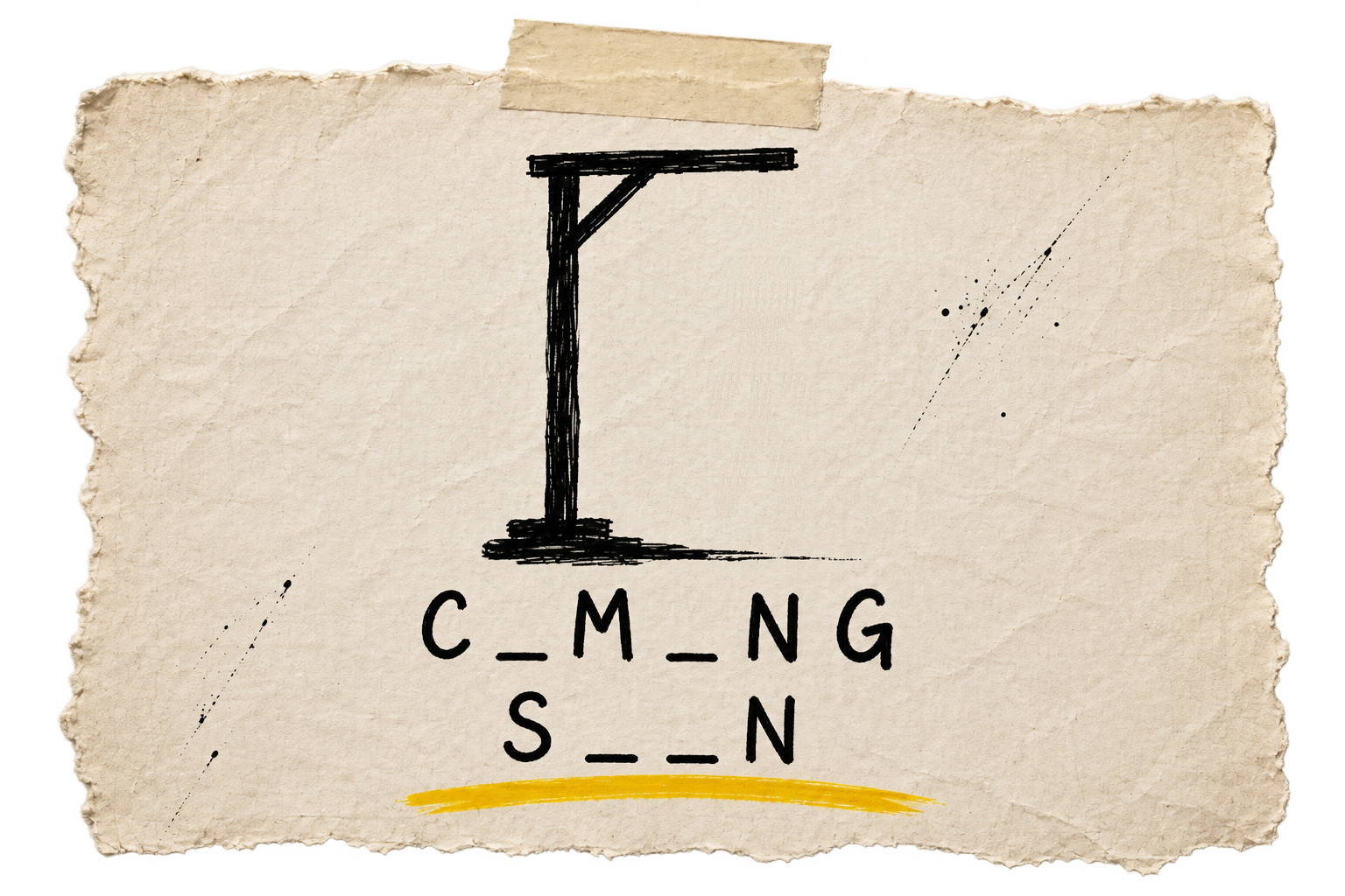A torn scrap of paper taped to the page: a gallows with a stick figure, and the words C_M_NG S__N filled in like Hangman, with a yellow highlighter stroke underneath.